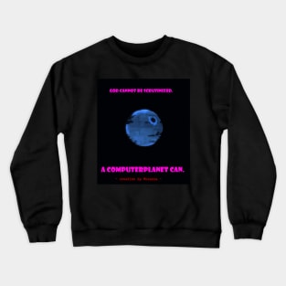 scrutinizing an computerplanet is real, for god it's not Crewneck Sweatshirt